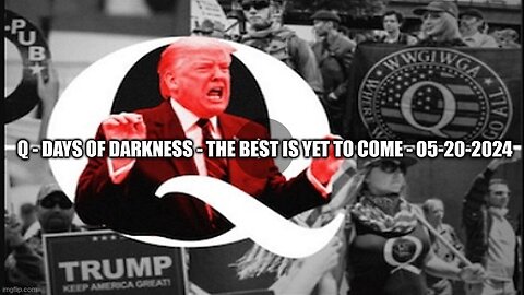 Q - Days Of Darkness - The Best Is Yet To Come - 05-20-2024 (Video)