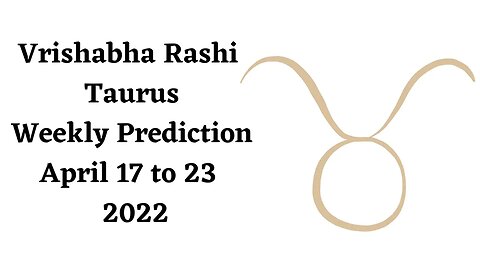 Vrishabha Rashi Taurus Weekly Prediction April 17th to 23rd - 2022