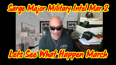 Sarge Major Military Intel March 2, 2024 >Let's See What Happen!