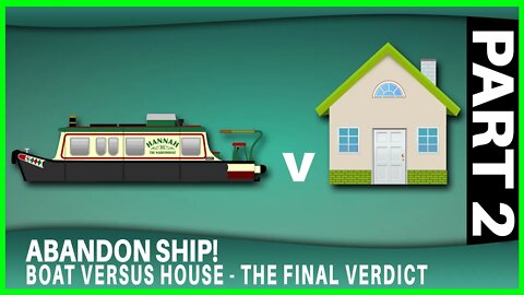 Boat versus House - the final verdict (Part 2 of Abandon Ship)