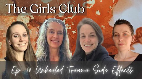 The Girls Club: Ер.10 Unhealed Trauma Side Effects