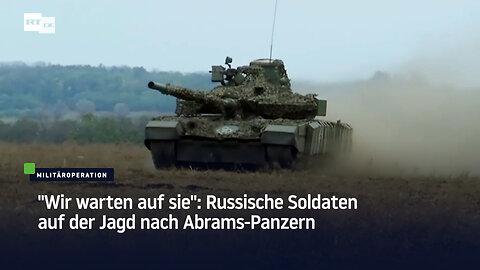 "Wir warten auf sie": Russische Soldaten auf der Jagd nach Abrams-Panzern