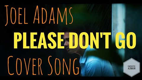 Joel_Adams_–_“Please_Don't_Go”_(Cover_by_Fantastic_Azmain)