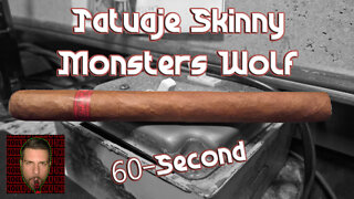 60 SECOND CIGAR REVIEW - Tatuaje Skinny Monsters Wolf