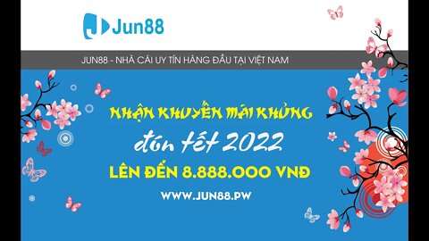 #JUN88 KHUYẾN MÃI JUN88 TẶNG LÌ XÌ LÊN ĐẾN 88.888.000 VNĐ