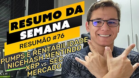 ⛏️🤟🏻RESUMO DA SEMANA #76 | PUMPS E RENTABILIDADE | NICEHASH MENTE | XRP vs. SEC | MERCADO