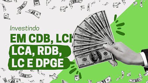 CDB, LCI, LCA, LC, RDB e DPGE, quais são as diferenças e como investir