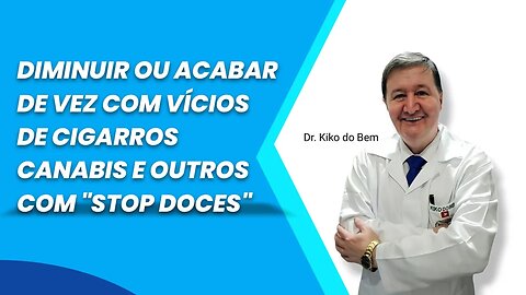 Diminuir ou acabar de vez com vícios de cigarros canabis E OUTROS com "STOP DOCES" ZAP 15-99644-8181