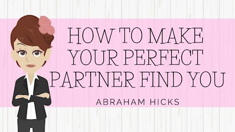 Abraham Hicks - How To Make Your Perfect Partner Find You