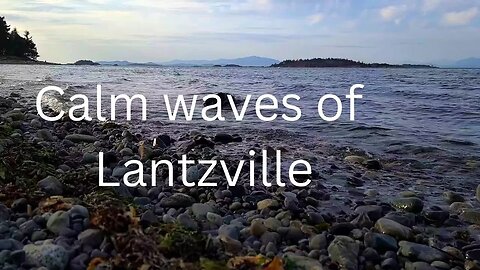 Calm waves of Lantzville beach to relax to.