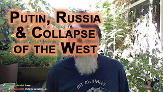 Some Discussion on Putin and Russia’s Roll on the Global Stage: Collapse of the Western World