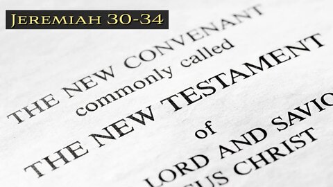 Jeremiah 30-34 "What is the New Covenant?"