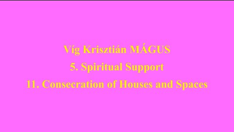 Vig Krisztian MAGUS 5. Spiritual Support 11. Consecration of Houses and Spaces