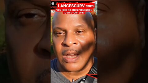 "YOU NEED NO ONE'S PERMISSION TO LIVE YOUR LIFE!" | @LanceScurv