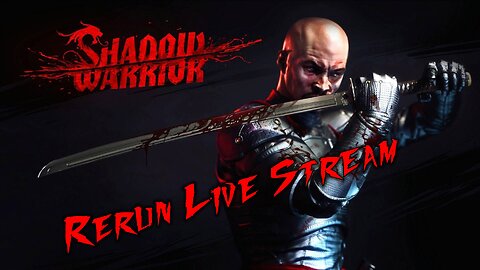 Shadow Warrior RERUN Live Stream