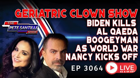 GERIATRIC CLOWN SHOW: BIDEN KILLS AL QAEDA BOOGEYMAN AS WORLD WAR NANCY KICKS OFF | EP 3064-8AM