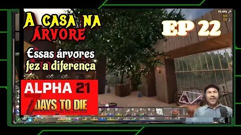 ALPHA 21: A árvore na casa - 7 Days To Die. Ep 22 - Junior14