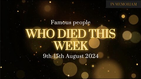 Famous people who passed away this week, 9th-15th August 2024