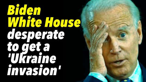 Biden White House desperate to get some sort of 'Ukraine invasion'