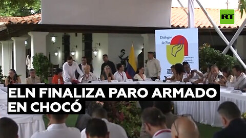 ELN declara el fin del paro armado en el departamento colombiano del Chocó