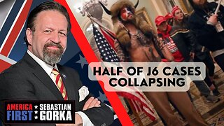 Sebastian Gorka FULL SHOW: Half of J6 cases collapsing