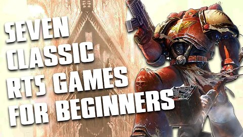 Seven Classic RTS Games For Beginners!