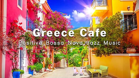 Positive Bossa Nova Jazz Music with Greece Morning Coffee Shop Ambience | Bosa Nova Music to relax