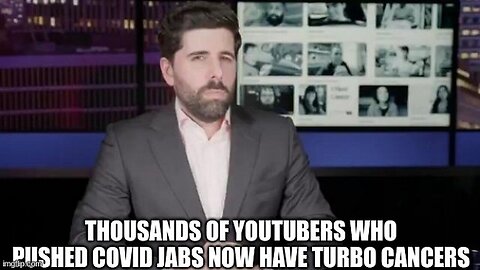 Thousands of Youtubers Who Pushed COVID Jabs Now Have Turbo Cancers (Video)