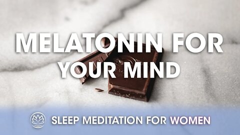 Melatonin for Your Mind // Sleep Meditation for Women