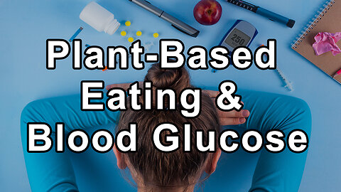 Deciphering Diets: The Power of Low-Fat Plant-Based Eating for Blood Glucose Control