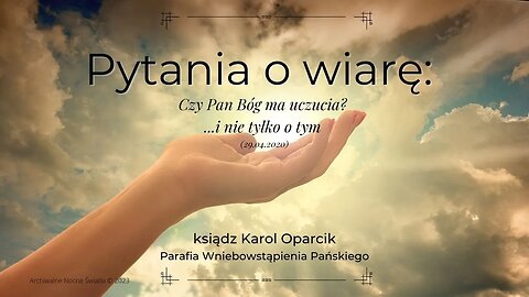 Pytania o wiarę: Czy Pan Bóg ma uczucia? ...i nie tylko o tym (29.04.2020)