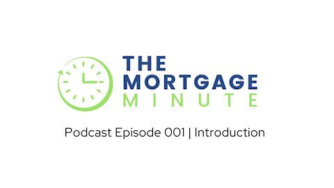 The Mortgage Minute Episode 001 | Introduction