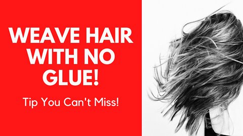 Weave Hairs with No Glue - Tip You Can’t Miss!