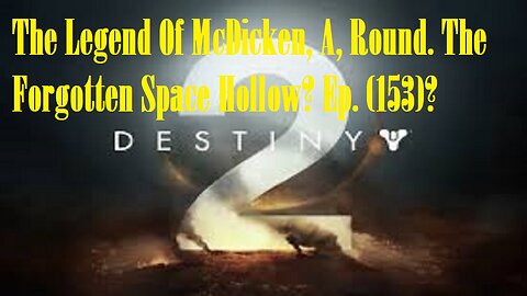 The Legend Of McDicken, A, Round. The Forgotten Space Hollow? Ep. (153)? #destiny2warlock