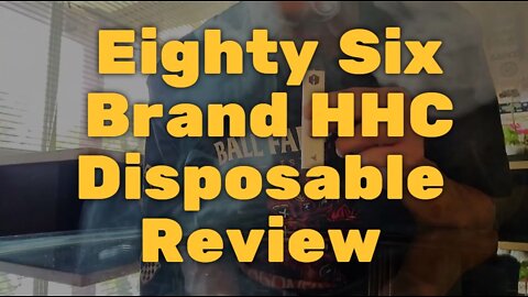 Eighty Six Brand HHC Disposable Video Review - One Of The Best HHC