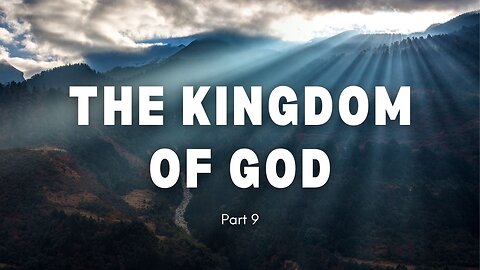 The Kingdom of God - Part 9