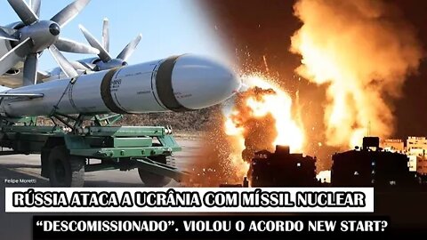 Rússia Ataca A Ucrânia Com Míssil Nuclear “Descomissionado”. Violou O Acordo New Start?