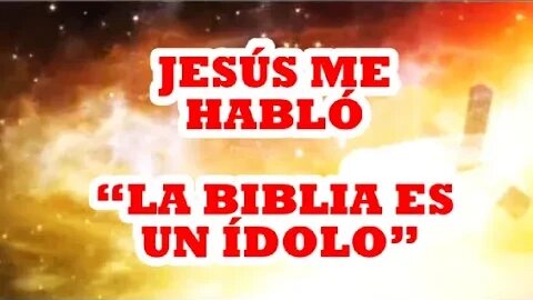 CAPITULO 9 JESÚS ME HABLÓ “LA BIBLIA ES UN ÍDOLO”