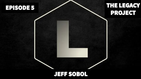 Legacy Project Ep. 5 - Jeff Sobol