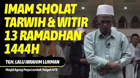 IMAM SHOLAT TARAWIH 13 RAMADHAN 1444H | TGH. LALU IBRAHIM LUKMAN | MASJID AGUNG PRAYA LOMBOK TENGAH