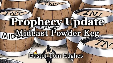 Prophecy Update: Mideast Powder Keg