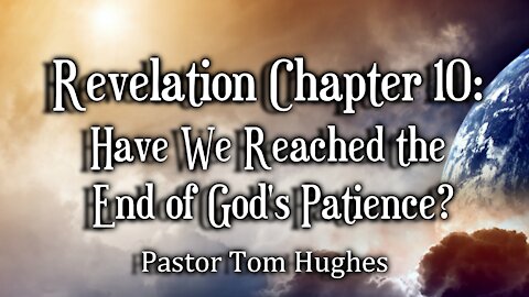 Revelation Chapter 10: Have We Reached the End of God’s Patience?