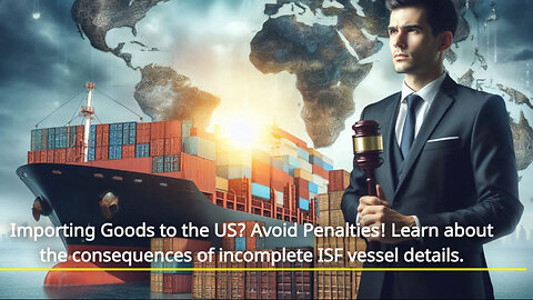 Don't risk delays and fines! Discover the penalties for incomplete ISF