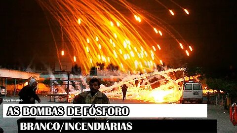 As Bombas De Fósforo Branco/Incendiárias