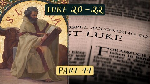 The Gospel of Luke Chapters 20-22 (Part 11) with Christopher Enoch