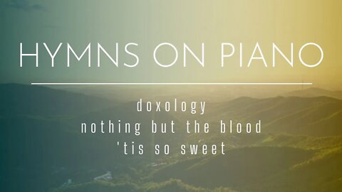 Hymns on Piano (Doxology, Nothing but the Blood, 'Tis So Sweet) (1 Hour)