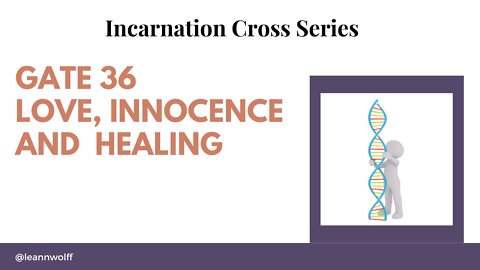 Gate 25 Incarnation Cross Love Innocence Healing