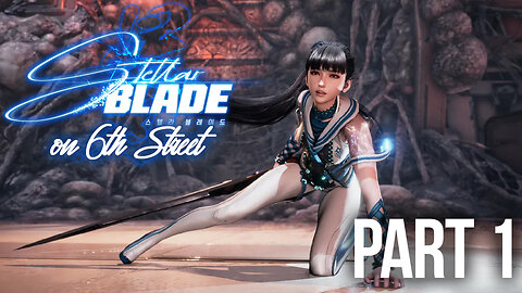 Stellar Blade on 6th Street Part 1