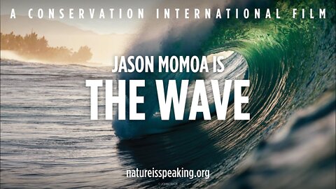 Nature is Speaking - Jason Momoa is The Wave