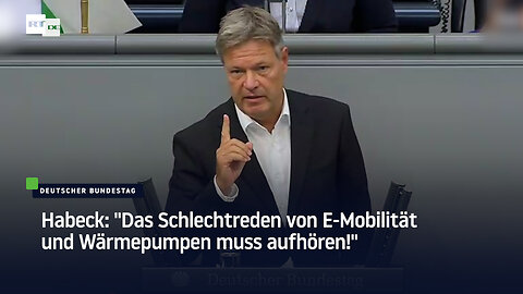 Habeck: "Das Schlechtreden von E-Mobilität und Wärmepumpen muss aufhören!"